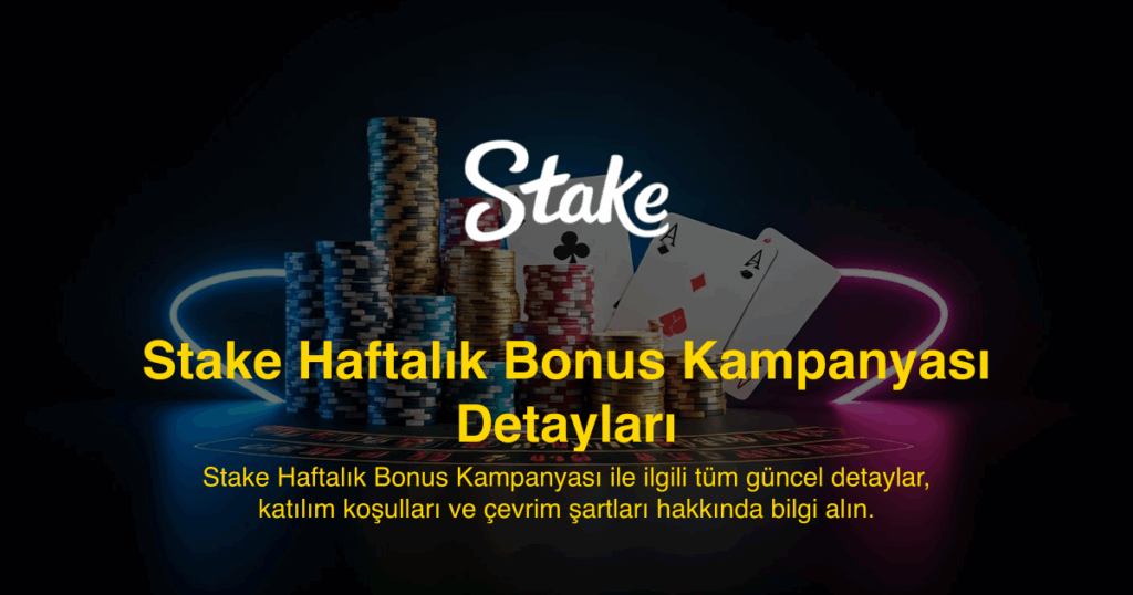 Stake Haftalık Bonus Kampanyası Detayları