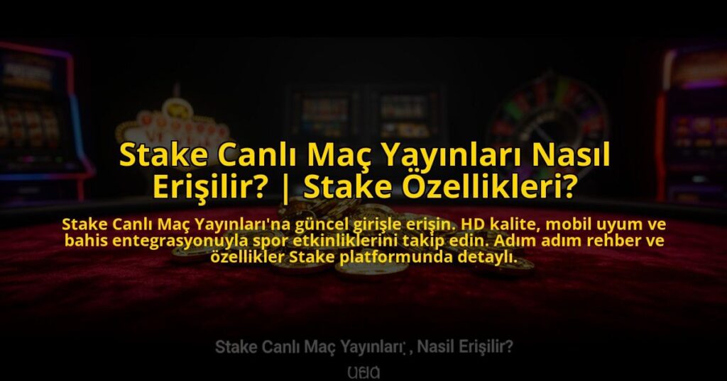 Stake-Canli-Mac-Yayinlari-Nasil-Erisilir-Stake-Ozellikleri-overlay-1773081095.jpg