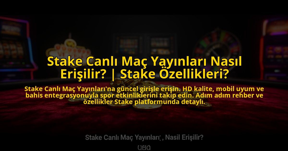 Stake-Canli-Mac-Yayinlari-Nasil-Erisilir-Stake-Ozellikleri-overlay-1773081095.jpg