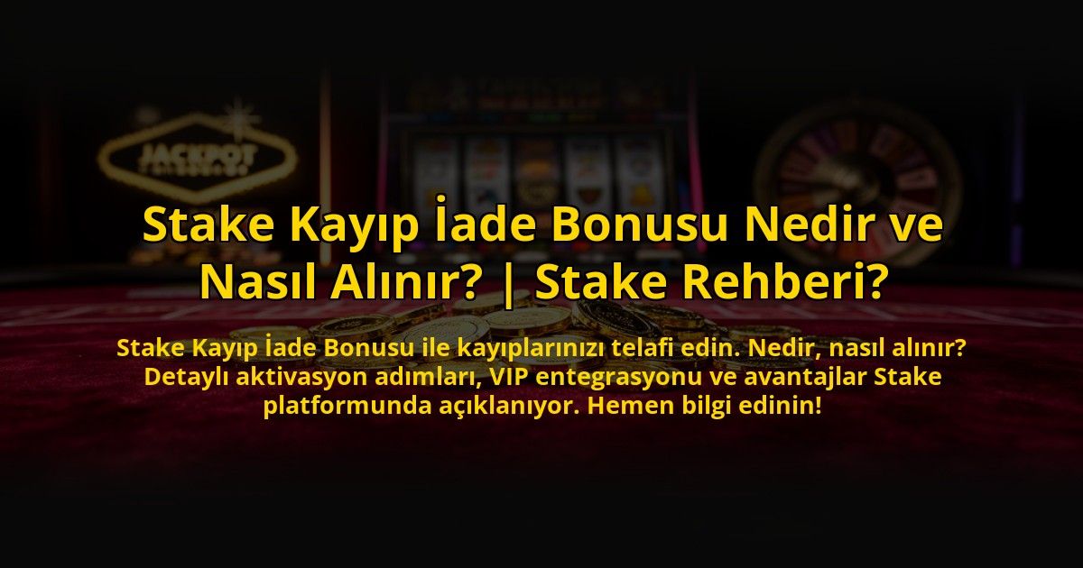 Stake-Kayip-Iade-Bonusu-Nedir-ve-Nasil-Alinir-Stake-Rehberi-overlay-1773621704.jpg