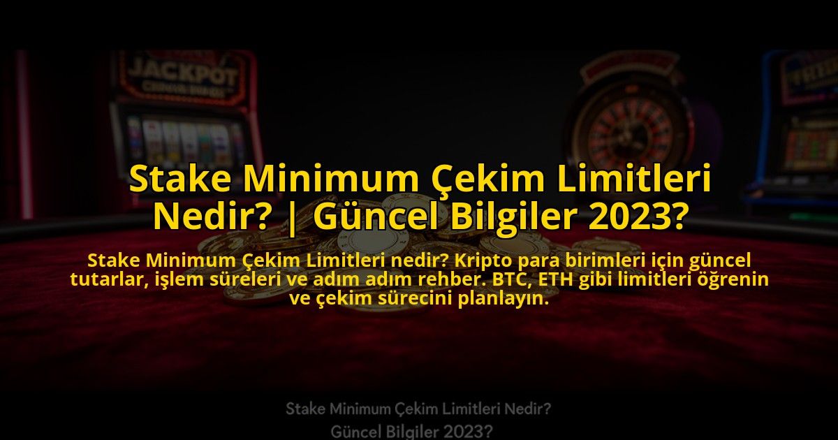 Stake-Minimum-Cekim-Limitleri-Nedir-Guncel-Bilgiler-2023-overlay-1773700936.jpg