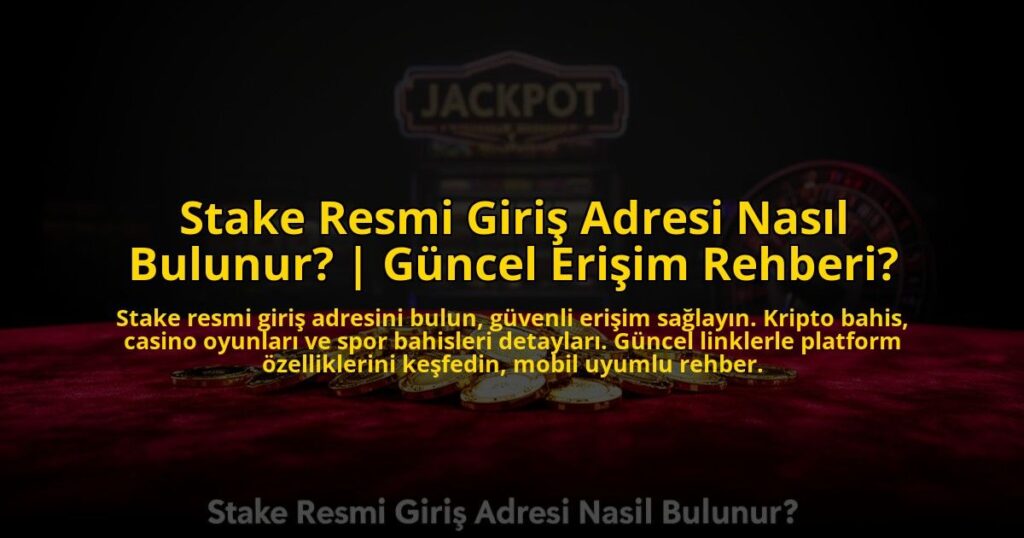 Stake-Resmi-Giris-Adresi-Nasil-Bulunur-Guncel-Erisim-Rehberi-overlay-1772884739.jpg